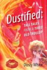 Dustified : Tall Tales from a Tired Old Trollop - Book