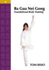 Ba Gua Nei Gong Volume 4 : Foundational Body Training - Book