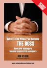 What to Do When You Become the Boss : How New Managers Become Successful Managers - Book