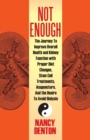 Not Enough : The Journey to Improve Overall Health and Kidney Function with Proper Diet Changes, Stem Celltreatments, Acupuncture, - Book