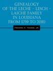 Genealogy of the Leche - Lesch - Laiche Family in Louisiana From 1759 to 2010 - Book