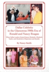 Dallas Celebrity in the Glamorous 1980s Era of Ronald and Nancy Reagan : When Dallas Leaders Hosted Queen Elizabeth, Elizabeth Taylor, and Hundreds of Superstars and Royalty - Book