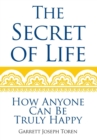 The Secret of Life : How Anyone Can Be Truly Happy - Book