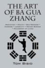 The Art of Ba Gua Zhang : Meditation &#8727; Health &#8727; Self-Defense &#8727; Exercise &#8727; Longevity &#8727; Motion Science &#8727; Philosophy of Living - Book