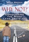 Why Not? Conquering The Road Less Traveled - eBook