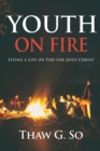 Youth on Fire : Living a Life on Fire for Jesus Christ - Book