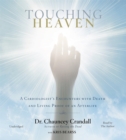 Touching Heaven : A Cardiologist's Encounters with Death and Living Proof of an Afterlife - Book