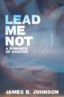 Lead Me Not : A Romance of Aviation - Book