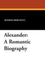 Alexander : A Romantic Biography - Book