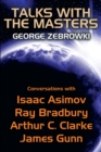 Talks with the Masters : Conversations with Isaac Asimov, Ray Bradbury, Arthur C. Clarke, and James Gunn - Book