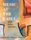 Music at the Easel : Prose Poetry Paintings - Book