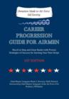 Career Progression Guide for Airmen : March in Step and Close Ranks with Proven Strategies of Success for Earning Your Next Stripe 1st Edition - Book