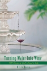 Turning Water into Wine : 100 Stories of God's Hand in Life - eBook