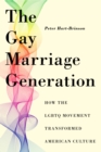 The Gay Marriage Generation : How the LGBTQ Movement Transformed American Culture - Book