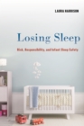Losing Sleep : Risk, Responsibility, and Infant Sleep Safety - eBook