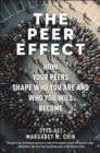 The Peer Effect : How Your Peers Shape Who You Are and Who You Will Become - Book