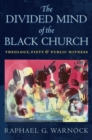 The Divided Mind of the Black Church : Theology, Piety, and Public Witness - Book