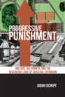 Progressive Punishment : Job Loss, Jail Growth, and the Neoliberal Logic of Carceral Expansion - Book