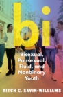 Bi : Bisexual, Pansexual, Fluid, and Nonbinary Youth - Book