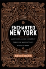 Enchanted New York : A Journey along Broadway through Manhattan's Magical Past - Book