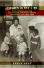 Health in the City : Race, Poverty, and the Negotiation of Women's Health in New York City, 1915-1930 - eBook