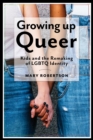 Growing Up Queer : Kids and the Remaking of LGBTQ Identity - Book
