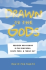 Drawn to the Gods : Religion and Humor in The Simpsons, South Park, and Family Guy - eBook