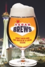 Vegas Brews : Craft Beer and the Birth of a Local Scene - Book