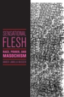 Sensational Flesh : Race, Power, and Masochism - Book