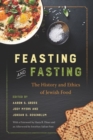 Feasting and Fasting : The History and Ethics of Jewish Food - Book