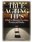 True Acting Tips : A Path to Aliveness, Freedom, Passion and Vitality - eBook