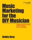 Music Marketing for the DIY Musician : Creating and Executing a Plan of Attack on a Low Budget - Book