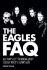 The Eagles FAQ : All That's Left to Know About Classic Rock's Superstars - Book