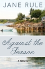 Against the Season : A Novel - eBook