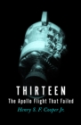 Thirteen : The Apollo Flight That Failed - eBook