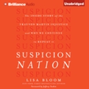 Suspicion Nation : The Inside Story of the Trayvon Martin Injustice and Why We Continue to Repeat It - eAudiobook