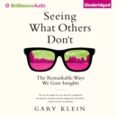 Seeing What Others Don't : The Remarkable Ways We Gain Insights - eAudiobook