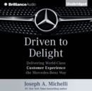 Driven to Delight : Delivering World-Class Customer Experience the Mercedes-Benz Way - eAudiobook