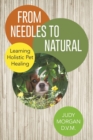 From Needles to Natural : Learning Holistic Pet Healing - Book