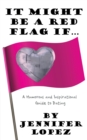 It Might Be a Red Flag If ... : A Humorous and Inspirational Guide to Dating - Book
