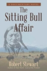 The Sitting Bull Affair : A Documentary Novel - Book