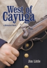 West of Cayuga : A Historical Novel - Book