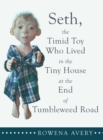 Seth, the Timid Toy : Who Lived in the Tiny House at the End of Tumbleweed Road - Book