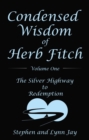 Condensed Wisdom of Herb Fitch Volume One : The Silver Highway to Redemption - eBook