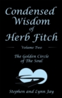 Condensed Wisdom   of   Herb Fitch     Volume Two : The Golden Circle   of   the Soul - eBook