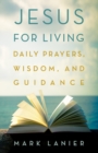 Jesus for Living : Daily Prayers, Wisdom, and Guidance - Book