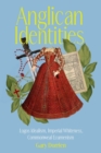 Anglican Identities : Logos Idealism, Imperial Whiteness, Commonweal Ecumenism - Book