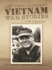 Not Your Ordinary Vietnam War Stories - eBook