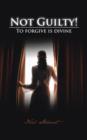 Not Guilty! : To forgive is divine - Book