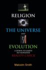 Religion, the Universe and Evolution : A Down-to-Earth, No Nonsense Reality Check - Book